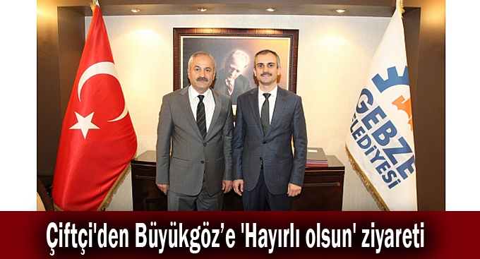 Çiftçi'den Büyükgöz’e 'Hayırlı olsun' ziyareti