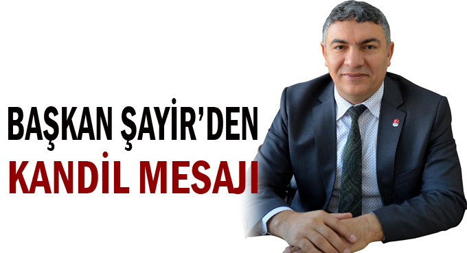 Başkan Şayir’den Kandili Mesajı