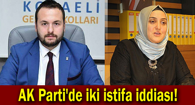 AK Parti'de iki istifa iddiası!