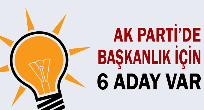 AK Parti'de Başkanlık için 6 aday var