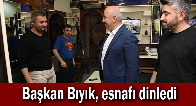 Başkan Bıyık, esnafı dinledi