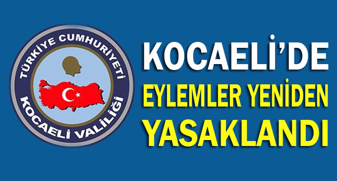 Kocaeli'de eylemler yeniden yasaklandı!