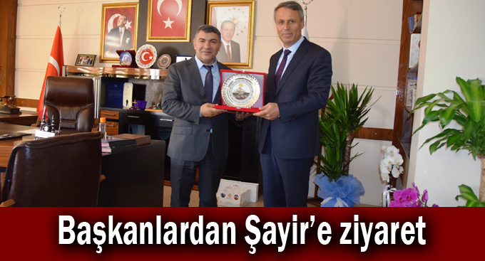 Başkanlardan Şayir'e ziyaret