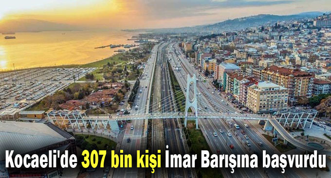 Kocaeli'de 307 bin kişi İmar Barışına başvurdu