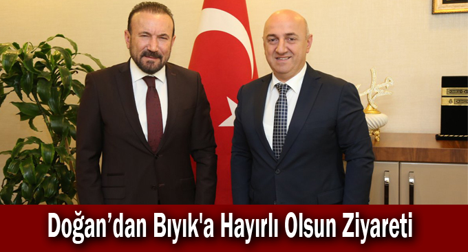 Doğan’dan Bıyık'a Hayırlı Olsun Ziyareti