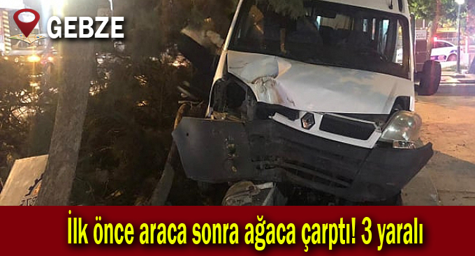 İlk önce araca sonra ağaca çarptı! 3 yaralı