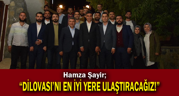 Şayir,“Dilovası’nı en iyi yere ulaştıracağız!”