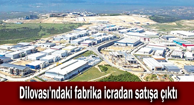 Dilovası'ndaki fabrika icradan satışa çıktı