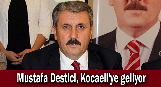 Mustafa Destici, Kocaeli'ye geliyor