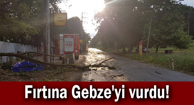 Fırtına Gebze'yi vurdu!