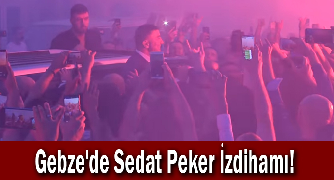 Gebze'de Sedat Peker İzdihamı!