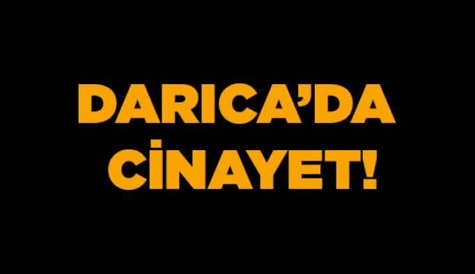 Darıca'da cinayet!