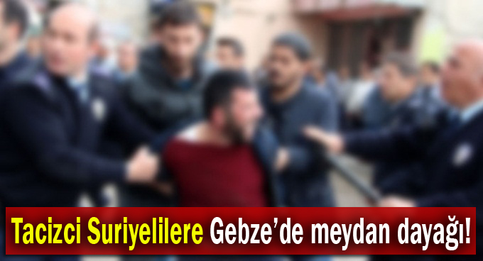 Gebze'de tacizci Suriyelilere meydan dayağı