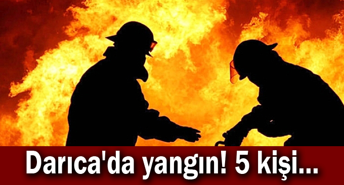 Darıca'da yangın! 5 kişi...