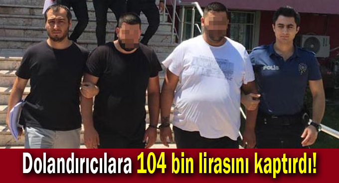 Dolandırıcılara 104 bin lirasını kaptırdı