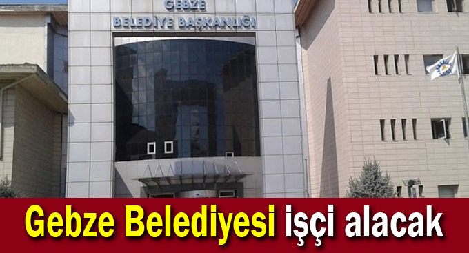 Gebze Belediyesi işçi alacak