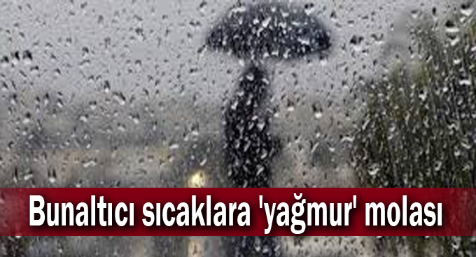 Bunaltıcı sıcaklara 'yağmur' molası