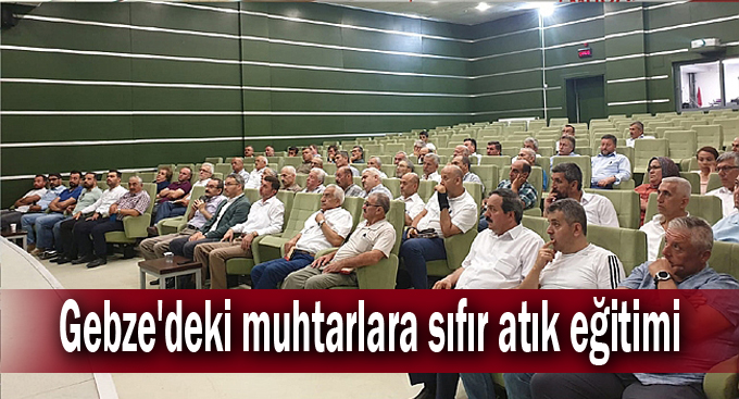 Gebze'deki muhtarlara sıfır atık eğitimi