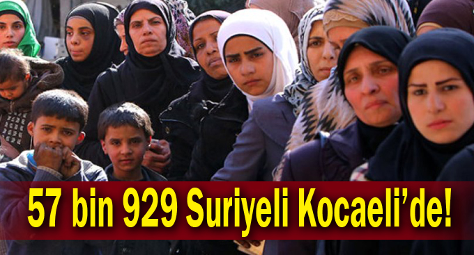 57 bin 929 Suriyeli Kocaeli’de!