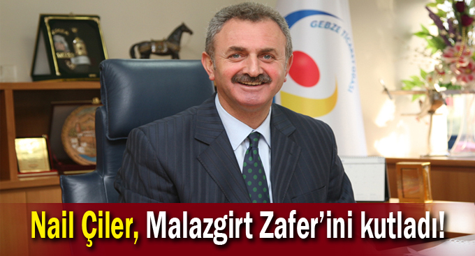 Nail Çiler, Malazgirt Zafer’ini kutladı!