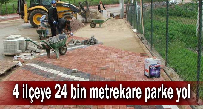 4 ilçeye 24 bin metrekare parke yol