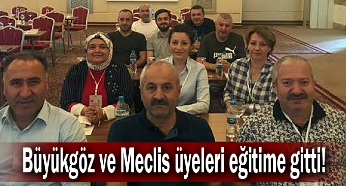 Büyükgöz ve meclis üyeleri eğitime gitti!