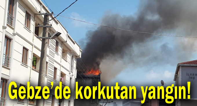 Gebze'de korkutan yangın!