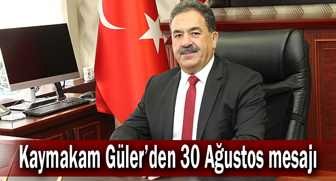 Kaymakam Güler’den 30 Ağustos mesajı