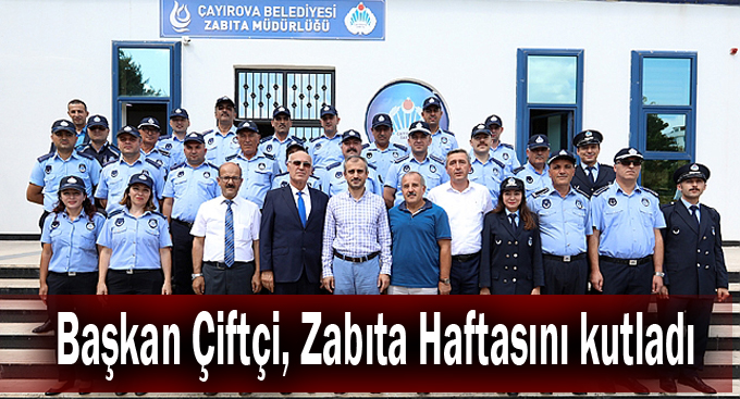 Başkan Çiftçi, Zabıta Haftasını kutladı