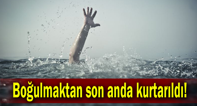 Boğulmaktan son anda kurtarıldı!