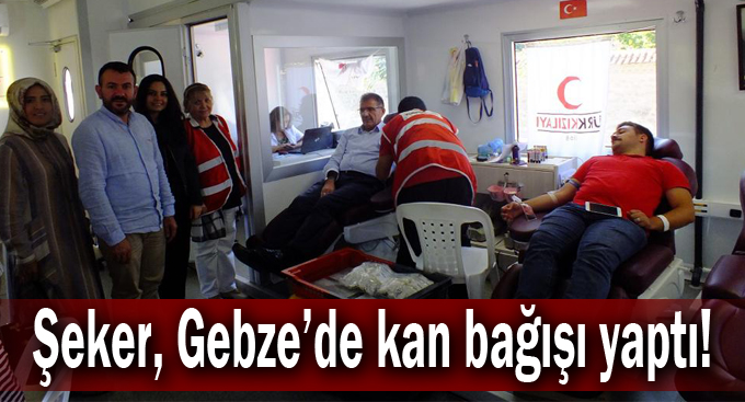 Şeker, Gebze’de kan bağışı yaptı!