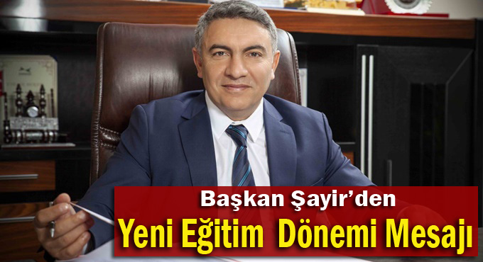 Başkan Şayir'den, Yeni Eğitim  Dönemi Mesajı