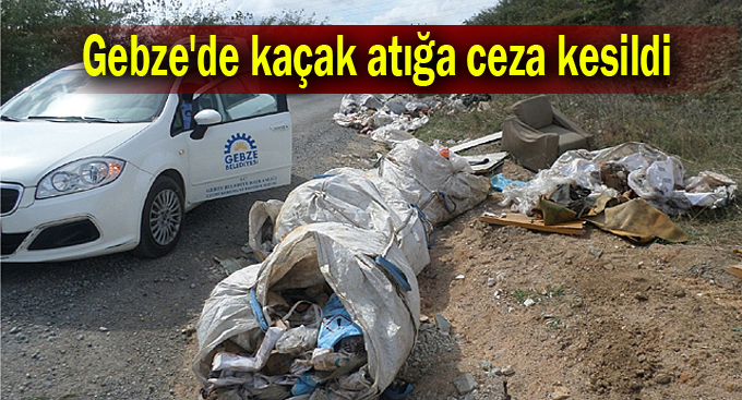 Gebze'de kaçak atığa ceza kesildi