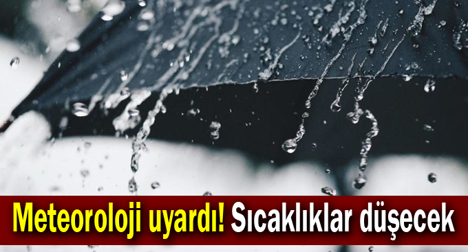 Meteoroloji uyardı! Sıcaklıklar düşecek