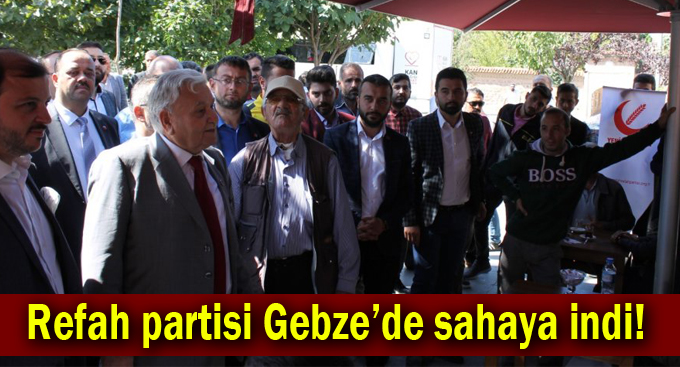 Refah partisi Gebze’de sahaya indi!