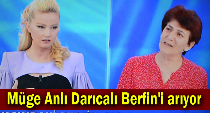 Müge Anlı Darıcalı Berfin'i arıyor