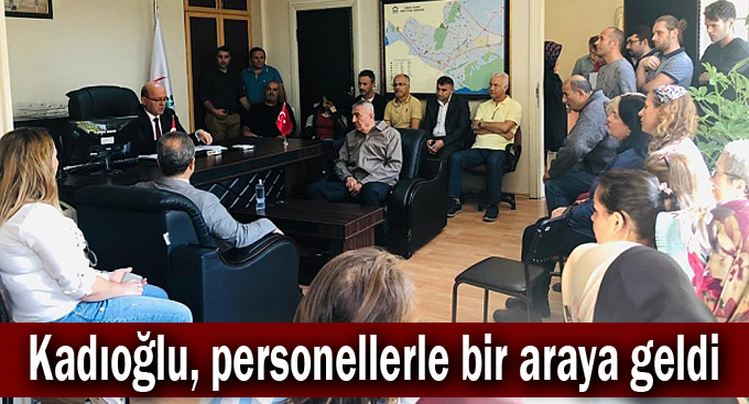 Kadıoğlu, personellerle bir araya geldi