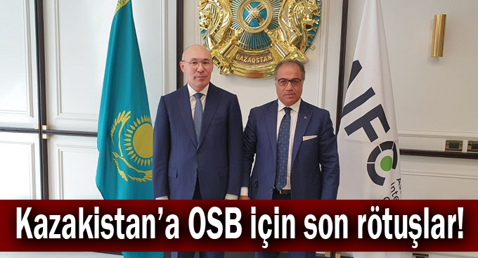 Kazakistan’a OSB için son rötuşlar!