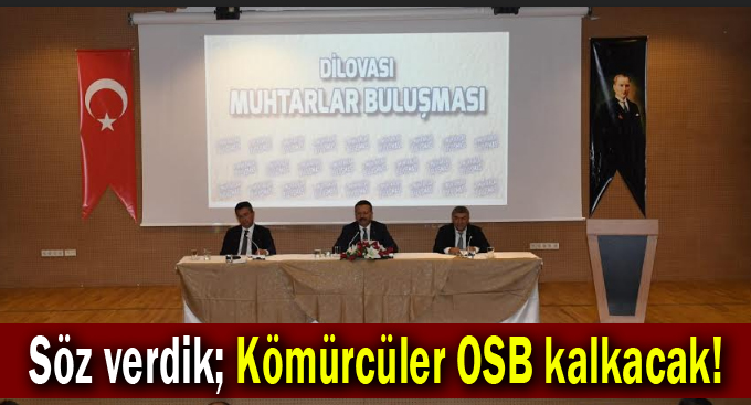 Söz verdik; Kömürcüler OSB kalkacak!