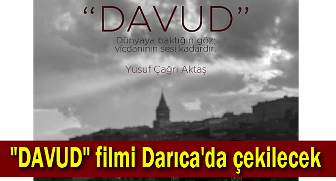 "DAVUD" filmi Darıca'da çekilecek