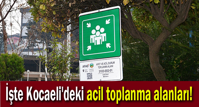 İşte Kocaeli'deki acil toplanma alanları!