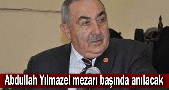 Abdullah Yılmazel mezarı başında anılacak