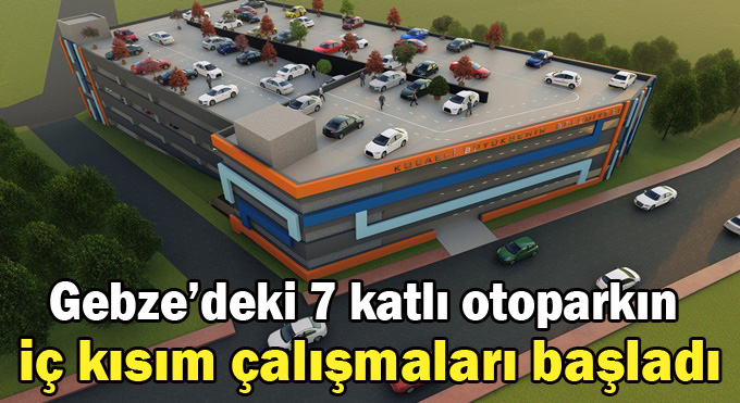 Gebze’deki 7 katlı otoparkın iç kısım çalışmaları başladı