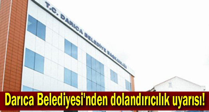 Darıca Belediyesi'nden dolandırıcılık uyarısı