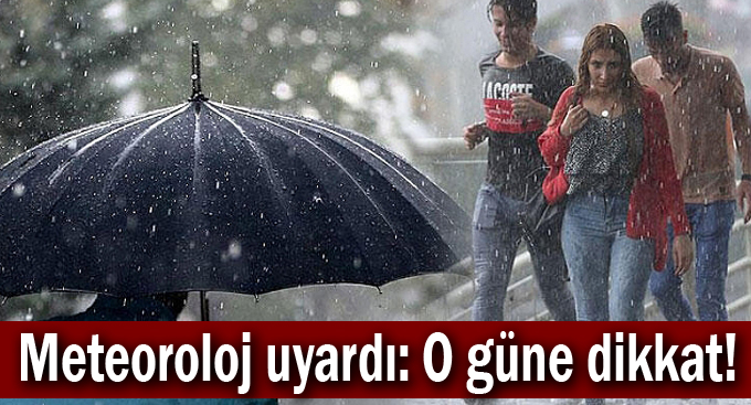 Meteoroloj uyardı: O güne dikkat!