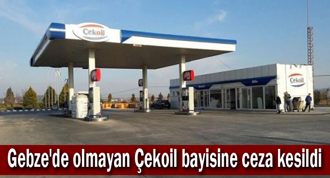 Gebze'deki hayali benzin istasyonuna ceza kesildi