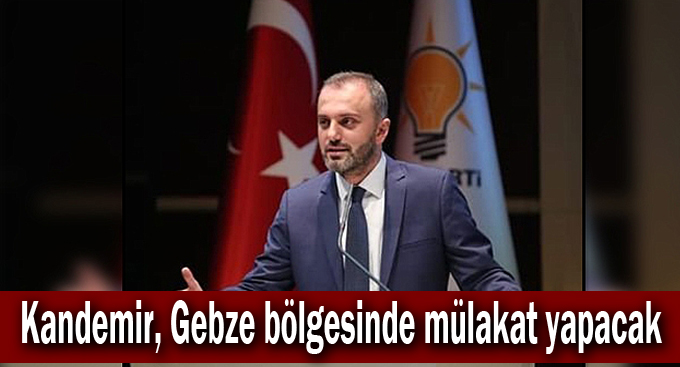 Kandemir, Gebze bölgesinde mülakat yapacak