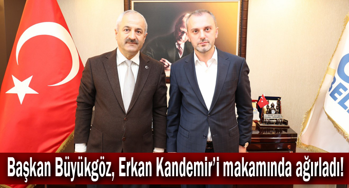 Başkan Büyükgöz, Erkan Kandemir'i makamında ağırladı!