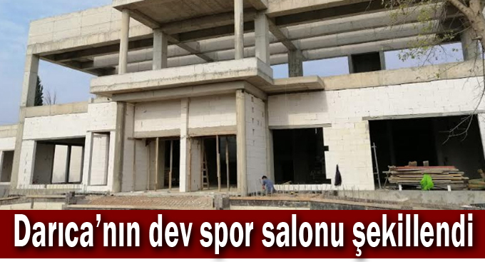 Darıca’nın dev spor salonu şekillendi