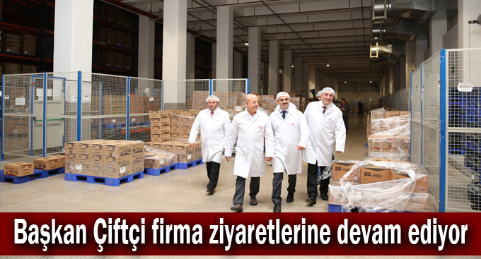 Başkan Çiftçi firma ziyaretlerine devam ediyor